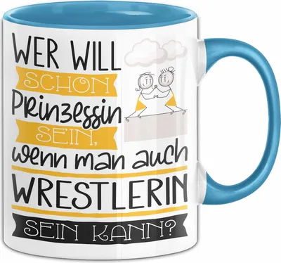 Produktbild von Wrestlerin Tasse Geschenk Spruch Wer Will Schon Prinzessin Sein Wenn Man Auch Wrestlerin Sein Kann (Blau)