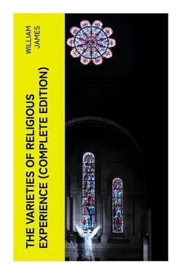 Produktbild von The Varieties of Religious Experience (Complete Edition)