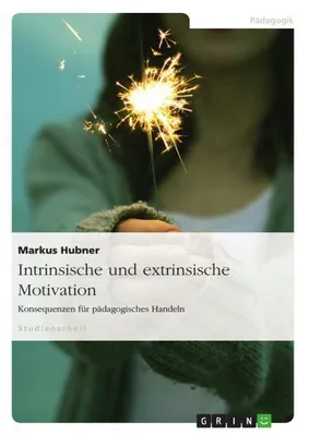 Image de Intrinsische und extrinsische Motivation. Konsequenzen für pädagogisches Handeln