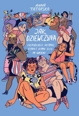 Productafbeelding van Jak dziewczyna. Inspirujace historie kobiet, ktore zyja po swojemu