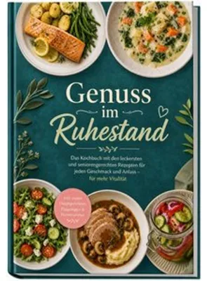 Obrázek produktu pro Genuss im Ruhestand: Das Kochbuch mit den leckersten und seniorengerechten Rezepten für jeden Geschmack und Anlass - für mehr Vitalität - inkl. zarten Hauptgerichten, Eingelegtes & Fermentiertes