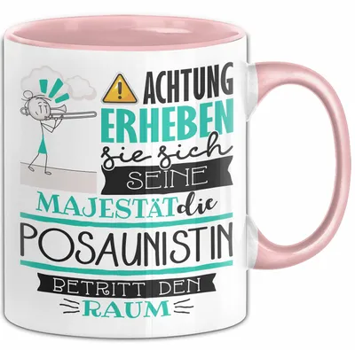 Produktbild von Posaunistin Tasse Geschenk Lustiger Spruch Bitte Erheben Sie Sich Seine Majestät Die Posaunistin Betritt Den Raum (Rosa)