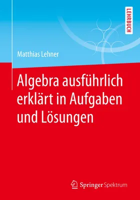 Produktbild von Algebra ausführlich erklärt in Aufgaben und Lösungen