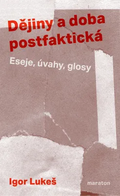 Produktbild von Dějiny a doba postfaktická - Eseje, úvahy, glosy (Lukeš Igor)