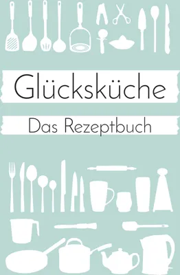 Produktbild von Glücksküche: Das Rezeptbuch zum Selberschreiben