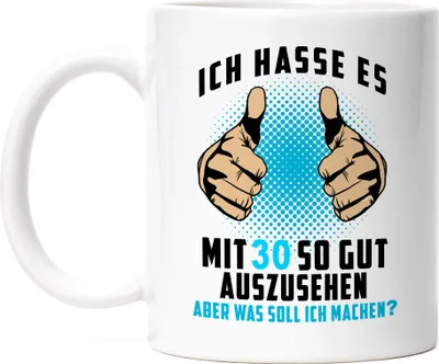 Produktbild von Ich Hasse Es Mit 30 So Gut Auszusehen Tasse Geburtstagsgeschenk 30 Jahre Geburtstag