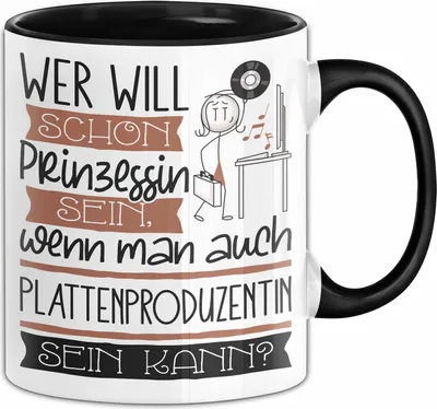 Produktbild von Plattenproduzentin Tasse Geschenk Spruch Wer Will Schon Prinzessin Sein Wenn Man Auch Plattenproduzentin Sein Kann (Schwarz)
