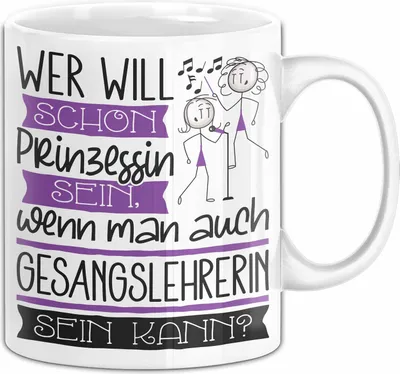 Produktbild von Gesangslehrerin Tasse Geschenk Spruch Wer Will Schon Prinzessin Sein Wenn Man Auch Gesangslehrerin Sein Kann (Weiß)