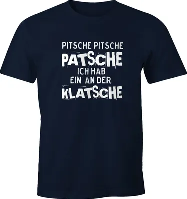 Produktbild von Herren T-Shirt Pitsche Pitsche Patsche Ich hab einen an der Klatsche Spruch-Shirt Fun-Shirt Moonworks®  4XL