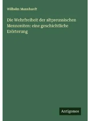 Produktbild von Die Wehrfreiheit der altpreussischen Mennoniten: eine geschichtliche Erörterung