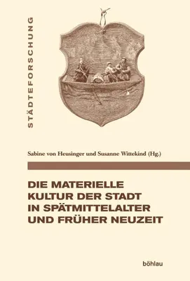 Obrázok produktu pre Die materielle Kultur der Stadt in Spätmittelalter und Früher Neuzeit
