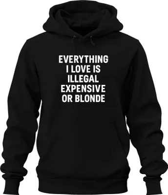 Zdjęcie produktu dla Wszystko, co kocham nielegalne drogie lub blond bezczelne zabawne oświadczenie uni  bluza z kapturem, czarny, M