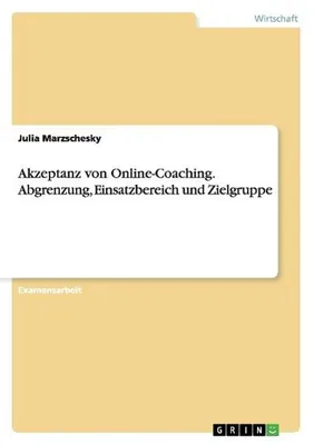Zdjęcie produktu dla Akzeptanz von Online-Coaching. Abgrenzung, Einsatzbereich und Zielgruppe
