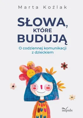 Image de Słowa, które budują. O codziennej komunikacji z... - Marta Koźlak