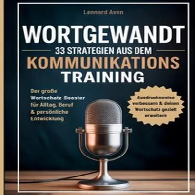 Produktbild von Wortgewandt - 33 Strategien aus dem Kommunikationstraining, um deine Ausdrucksweise zu verbessern & deinen Wortschatz gezielt zu erweitern
