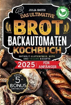 Produktbild von Das ultimative Brotbackautomaten-Kochbuch 2025 für Anfänger