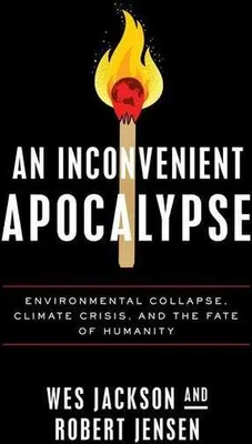 Produktbild von An Inconvenient Apocalypse: Environmental Collapse, Climate Crisis, and the Fate of Humanity