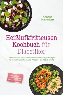 Produktbild von Hagedorn, A: Heißluftfritteusen Kochbuch für Diabetiker: Die