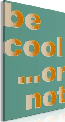 Produktbild von Vlies Leinwandbild - Be Cool... or Not (1 Part) Vertical 20x30 cm Text m-A-1042-b-a
