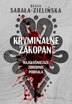 Image de Kryminalne Zakopane. Najgłośniejsze zbrodnie Podhala