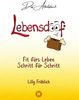 Produktbild von Lebensdoof® - Das Arbeitsbuch als praktischer Lebenskompass: Finanzen, Recht und Alltagstipps von der Steuererklärung über Arbeitsrecht, Mietrecht sowie Haushaltsführung
