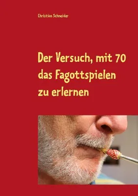 Produktbild von Der Versuch, mit 70 das Fagott-Spielen zu erlernen