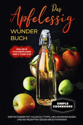 Produktbild von Das Apfelessig Wunder Buch: Der Ratgeber mit Haushalttipps, Heilanwendungen und 60 Rezepten gegen Beschwerden - Inklusive Wochenplaner und 7-Tage-Kur
