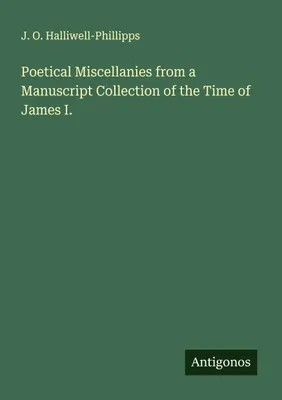 Produktbild von Poetical Miscellanies from a Manuscript Collection of the Time of James I.