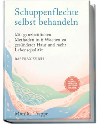 Produktbild von Schuppenflechte selbst behandeln - Das Praxisbuch: Mit ganzheitlichen Methoden in 6 Wochen zu gesünderer Haut und mehr Lebensqualität- inkl. Rezepten, Checklisten, Anti-Stress-Tools uvm.
