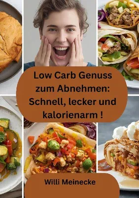 Produktbild von Low Carb Genuss zum Abnehmen: Schnell, lecker und kalorienarm