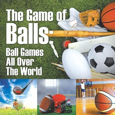 Produktbild von The Game of Balls | Ball Games All Over The World