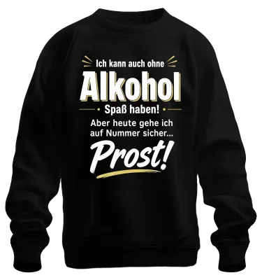 Produktbild von Ich kann auch ohne Alkohol Spaß haben Statement Sarkasmus Sweatshirt Pullover, Schwarz, L