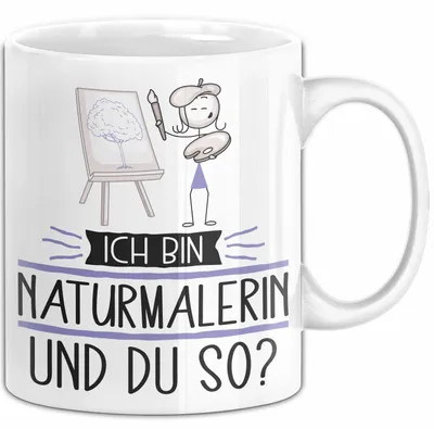 Produktbild von Naturmalerin Tasse Geschenk Ich Bin Naturmalerin Und Du So Geschenkidee Lustiger Spruch Becher (Weiß)