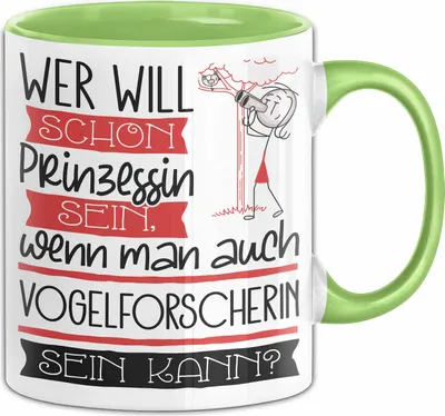 Produktbild von Vogelforscherin Tasse Geschenk Spruch Wer Will Schon Prinzessin Sein Wenn Man Auch Vogelforscherin Sein Kann (Grün)
