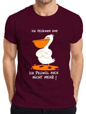 Produktbild von Ich Pelikann und ich Peliwill auch nicht mehr Statement Sarkasmus Herren T-Shirt, Burgundy, S