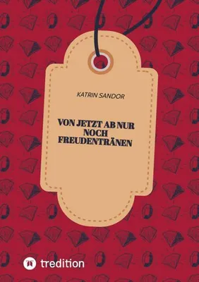 Produktbild von Von jetzt ab nur noch Freudentränen