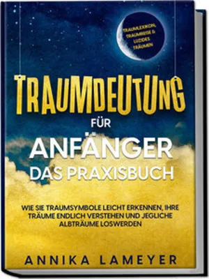 Image de Traumdeutung für Anfänger - Das Praxisbuch: Wie Sie Traumsymbole leicht erkennen, Ihre Träume endlich verstehen und jegliche Albträume loswerden | inkl. Traumlexikon, Traumreise & Luzides Träumenaudible
