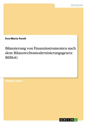 Produktbild von Bilanzierung von Finanzinstrumenten nach dem Bilanzrechtsmodernisierungsgesetz BilMoG