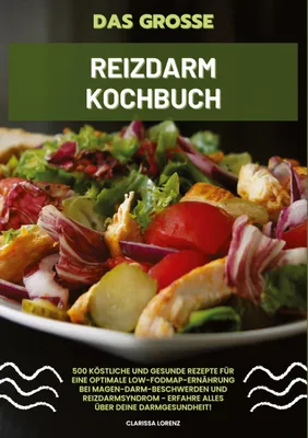 Produktbild von Das große Reizdarm Kochbuch: 500 köstliche und gesunde Rezepte für eine optimale LOW-FODMAP-Ernährung bei Magen-Darm-Beschwerden und Reizdarmsyndrom - Erfahre alles über deine Darmgesundheit!