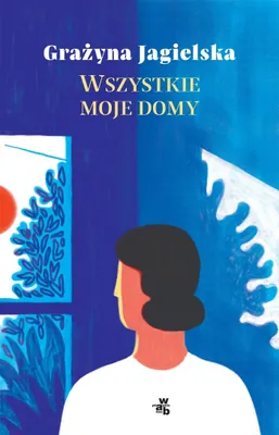 Image de Powieść Obyczajowa Wszystkie Moje Domy Grażyna Jagielska
