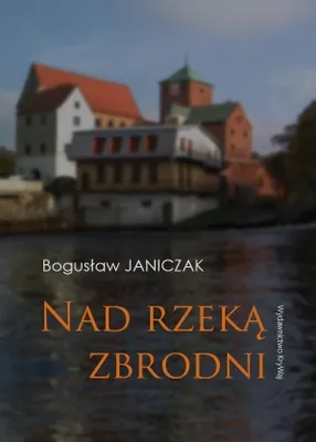 Image de Nad rzeką zbrodni - Bogusław Janiczak (Krimi auf Polnisch)