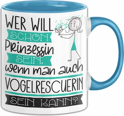 Produktbild von Vogelrescuerin Tasse Geschenk Spruch Wer Will Schon Prinzessin Sein Wenn Man Auch Vogelrescuerin Sein Kann (Blau)