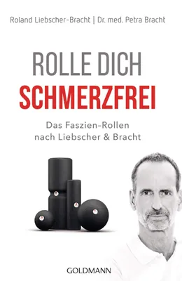 Produktbild von Rolle dich schmerzfrei: Das Faszien-Rollen nach Liebscher & Bracht