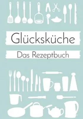 Produktbild von Glücksküche: Das Rezeptbuch zum Selberschreiben