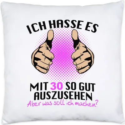 Produktbild von Ich Hasse Es Mit 30 So Gut Auszusehen Kissen Inkl Füllung Geburtstagsgeschenk 30 Jahre Alt