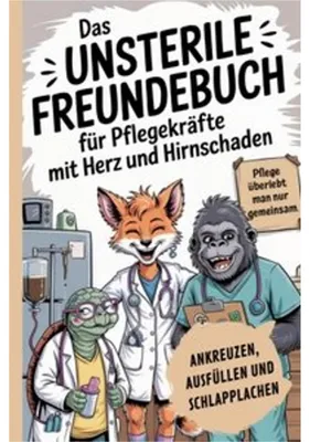 Zdjęcie produktu dla Das unsterile Freundebuch für Pflegekräfte mit Herz und Hirnschaden: Ankreuzen, Ausfüllen & Schlapplachen