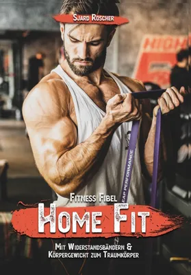 Produktbild von Fitness Fibel HOME FIT Sjard Roscher Der wahre Weg zum Traumkörper mit Widerstandstraining, Körpergewicht. (Sport, Ernährung)