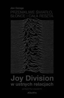 Image de Joy Division w ustnych relacjach. Przenikliwe światło, słońce i cała reszta