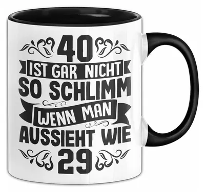 Produktbild von 40. Geburtstag Frauen Geschenk Tasse 40 Ist Gar Nicht So Schlimm Wenn Man Aussieht Wie 29 Kaffee-Becher (Schwarz)