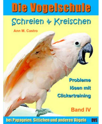 Obrázek produktu pro Die Vogelschule-Clickertraining 04. Schreien & Kreischen